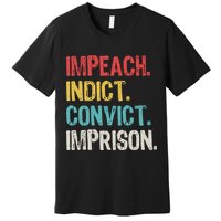 Impeach Indict Convict Imprison  Premium T-Shirt