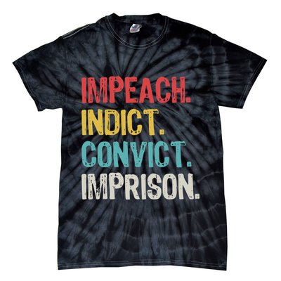 Impeach Indict Convict Imprison  Tie-Dye T-Shirt