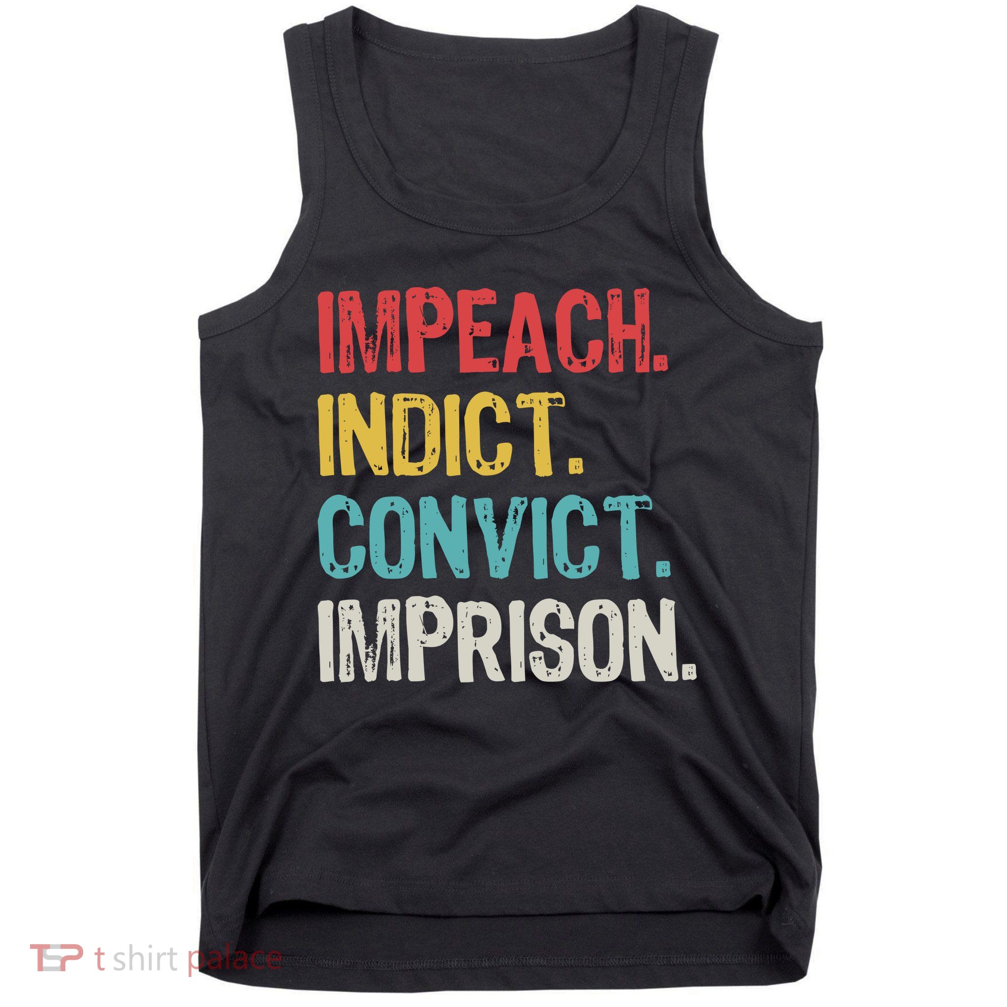 Impeach Indict Convict Imprison  Tank Top