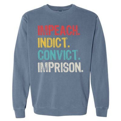 Impeach Indict Convict Imprison  Garment-Dyed Sweatshirt