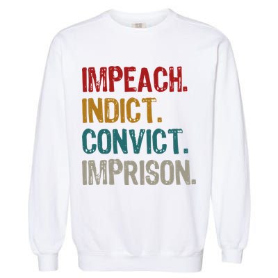 Impeach Indict Convict Imprison  Garment-Dyed Sweatshirt