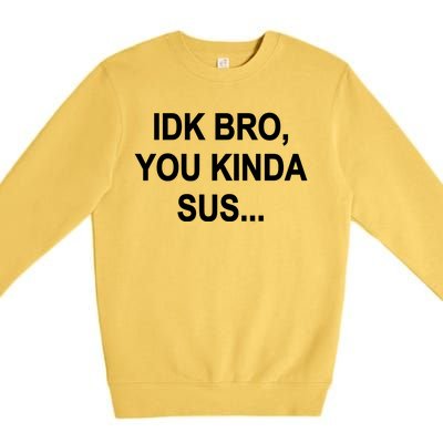 Imposter IDK Bro You Kinda Sus Among Us Game Premium Crewneck Sweatshirt