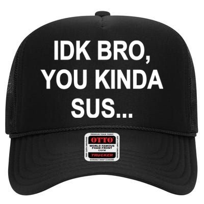 Imposter IDK Bro You Kinda Sus Among Us Game High Crown Mesh Back Trucker Hat