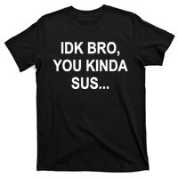 Imposter IDK Bro You Kinda Sus Among Us Game T-Shirt