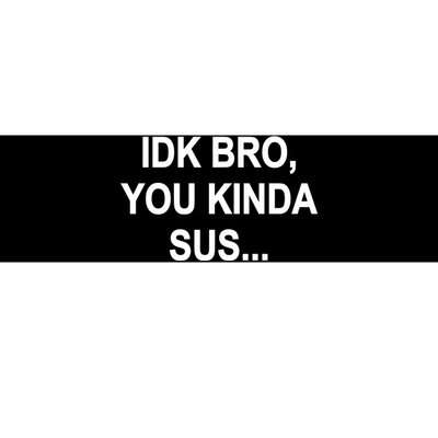 Imposter IDK Bro You Kinda Sus Among Us Game Bumper Sticker