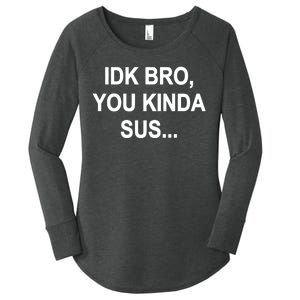 Imposter IDK Bro You Kinda Sus Among Us Game Women's Perfect Tri Tunic Long Sleeve Shirt