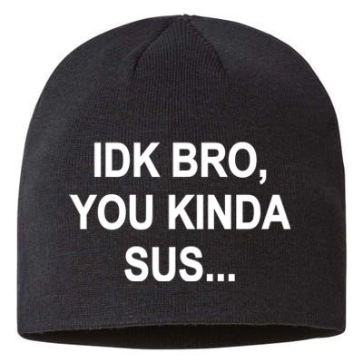 Imposter IDK Bro You Kinda Sus Among Us Game Sustainable Beanie