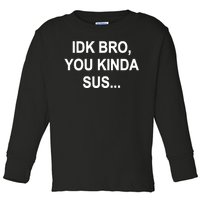 Imposter IDK Bro You Kinda Sus Among Us Game Toddler Long Sleeve Shirt