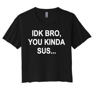 Imposter IDK Bro You Kinda Sus Among Us Game Women's Crop Top Tee