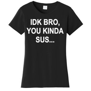 Imposter IDK Bro You Kinda Sus Among Us Game Women's T-Shirt