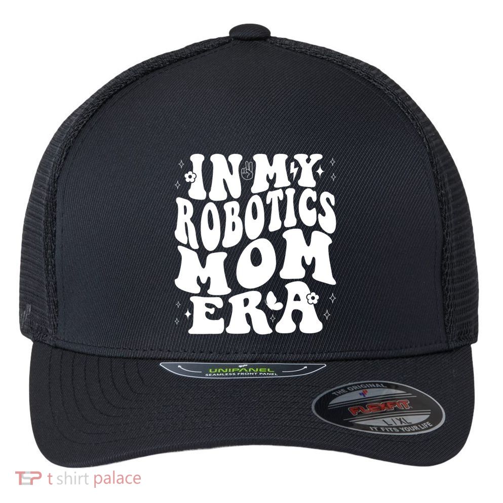 In My Robotics Mom Era Flexfit Unipanel Trucker Cap