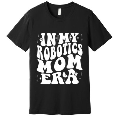 In My Robotics Mom Era Premium T-Shirt