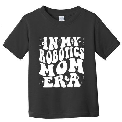 In My Robotics Mom Era Toddler T-Shirt