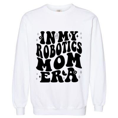In My Robotics Mom Era Garment-Dyed Sweatshirt
