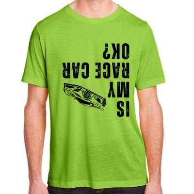 Is My Race Car Ok Funny Drag Racing Saying Adult ChromaSoft Performance T-Shirt