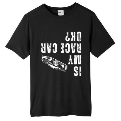 Is My Race Car Ok Funny Drag Racing Saying Tall Fusion ChromaSoft Performance T-Shirt