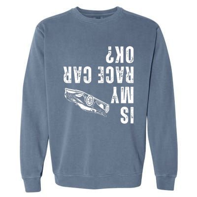 Is My Race Car Ok Funny Drag Racing Saying Garment-Dyed Sweatshirt