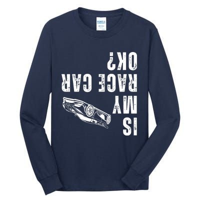 Is My Race Car Ok Funny Drag Racing Saying Tall Long Sleeve T-Shirt