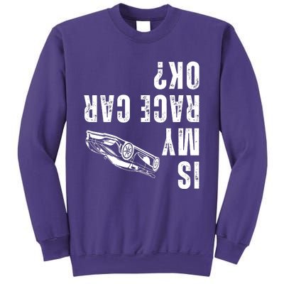 Is My Race Car Ok Funny Drag Racing Saying Sweatshirt