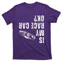 Is My Race Car Ok Funny Drag Racing Saying T-Shirt