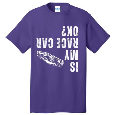 Is My Race Car Ok Funny Drag Racing Saying Tall T-Shirt