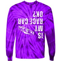 Is My Race Car Ok Funny Drag Racing Saying Tie-Dye Long Sleeve Shirt