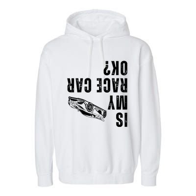 Is My Race Car Ok Funny Drag Racing Saying Garment-Dyed Fleece Hoodie