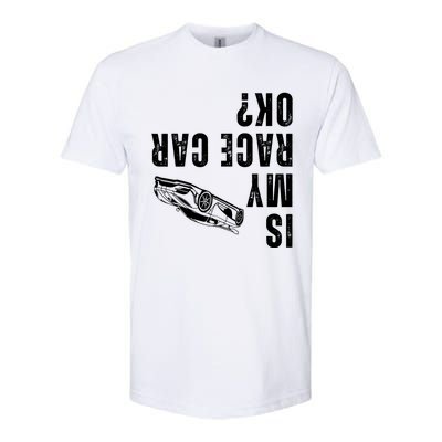 Is My Race Car Ok Funny Drag Racing Saying Softstyle CVC T-Shirt