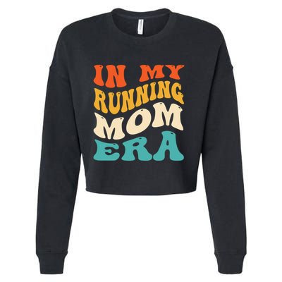 In My Running Mom Era Funny Runner Mom Retro Groovy Cute Gift Cropped Pullover Crew