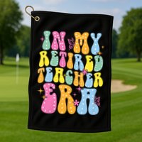 In My Retired Teacher Era Class Of 2025 Funny Retirement Golf Towel