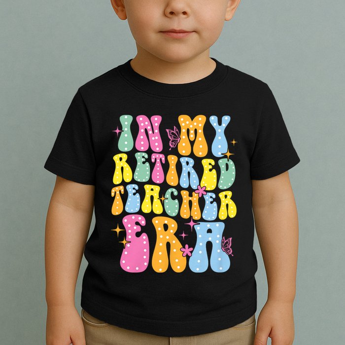 In My Retired Teacher Era Class Of 2025 Funny Retirement Toddler T-Shirt