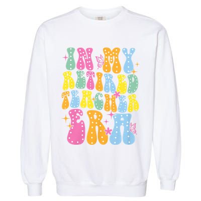 In My Retired Teacher Era Class Of 2025 Funny Retirement Garment-Dyed Sweatshirt