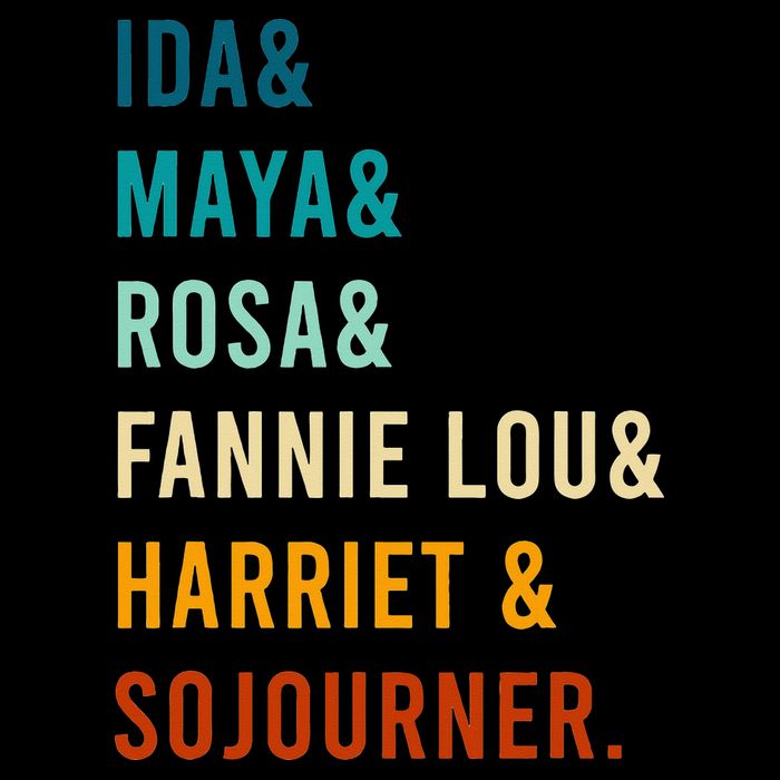 Ida Maya Rosa Fannie Lou Harriet Sojourner Apparel T-Shirt