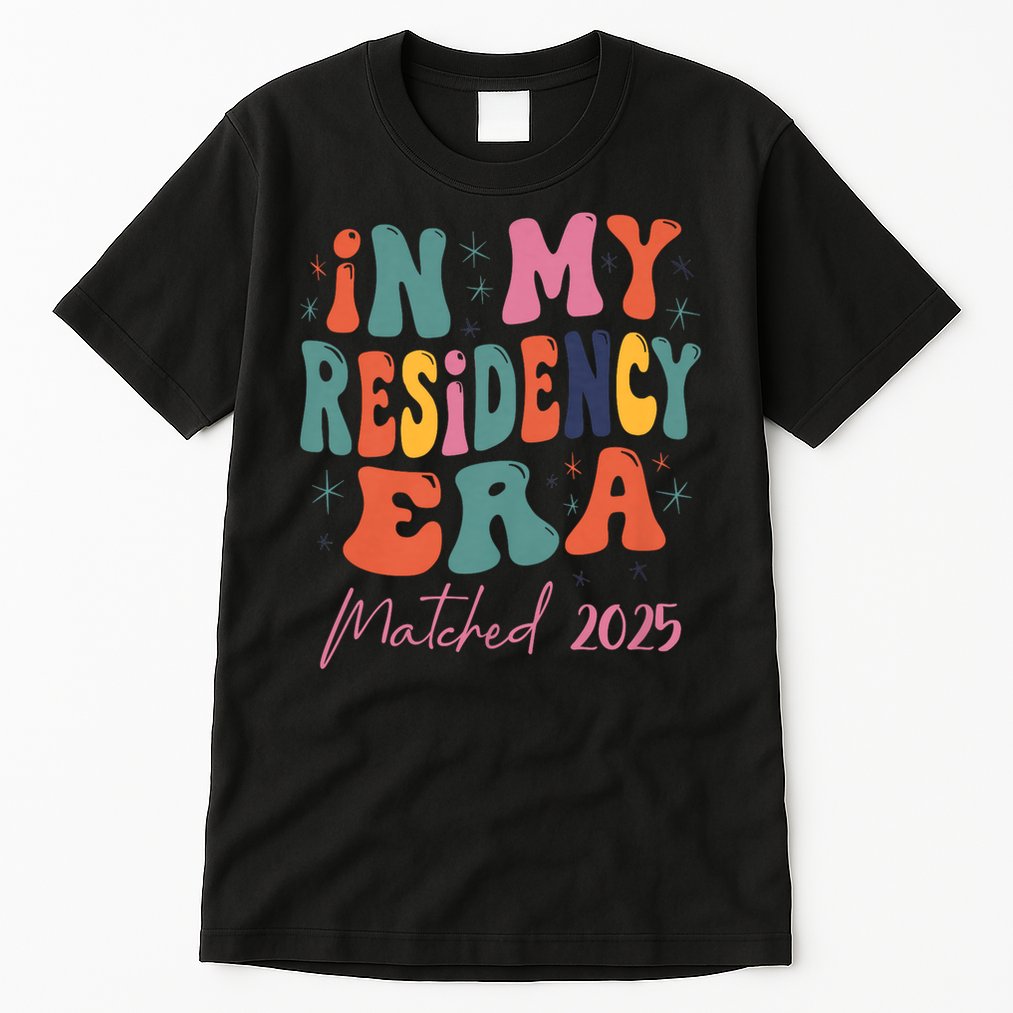 In My Residency Era I Matched 2025 New Resident Tall T-Shirt