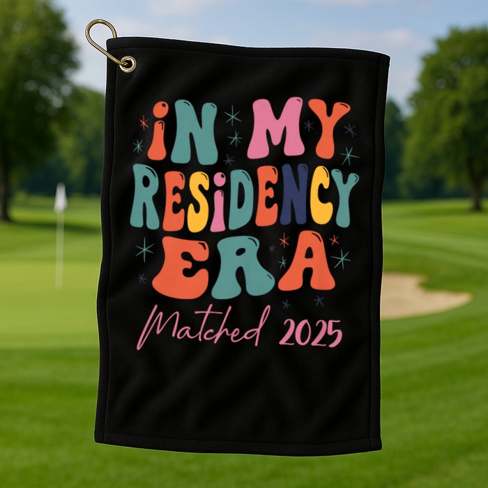 In My Residency Era I Matched 2025 New Resident Golf Towel