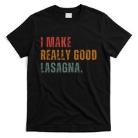 I Make Really Good Lasagna Food Love Funny Lover T-Shirt