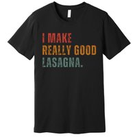 I Make Really Good Lasagna Food Love Funny Lover Premium T-Shirt