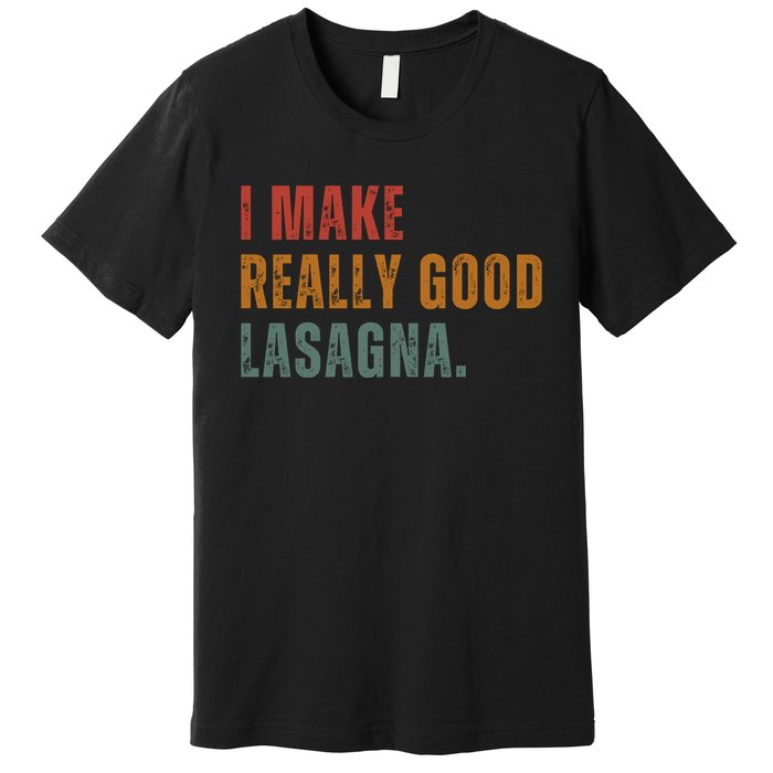 I Make Really Good Lasagna Food Love Funny Lover Premium T-Shirt