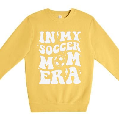 In My Soccer Mom Era Sport Season Mommy Happy MotherS Day Premium Crewneck Sweatshirt