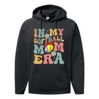 In My Softball Mom Era Funny Softball Mama MotherS Day Gift Performance Fleece Hoodie