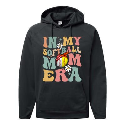 In My Softball Mom Era Funny Softball Mama MotherS Day Gift Performance Fleece Hoodie