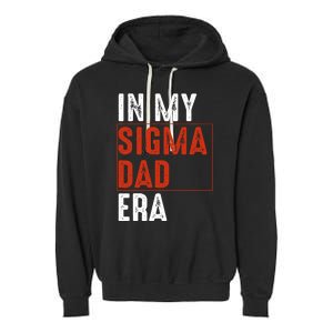 In My Sigma Dad Era Funny Meme Alpha Male Sigma Daddy Father Garment-Dyed Fleece Hoodie