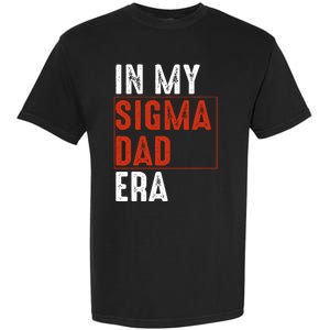 In My Sigma Dad Era Funny Meme Alpha Male Sigma Daddy Father Garment-Dyed Heavyweight T-Shirt