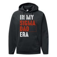 In My Sigma Dad Era Funny Meme Alpha Male Sigma Daddy Father Performance Fleece Hoodie