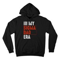 In My Sigma Dad Era Funny Meme Alpha Male Sigma Daddy Father Hoodie