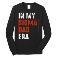 In My Sigma Dad Era Funny Meme Alpha Male Sigma Daddy Father Long Sleeve Shirt