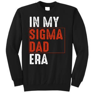 In My Sigma Dad Era Funny Meme Alpha Male Sigma Daddy Father Sweatshirt