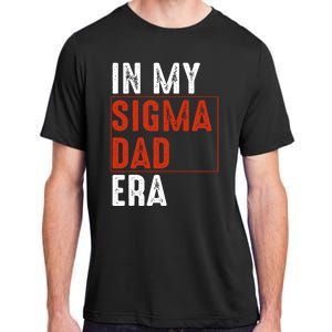 In My Sigma Dad Era Funny Meme Alpha Male Sigma Daddy Father Adult ChromaSoft Performance T-Shirt