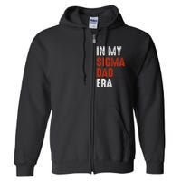 In My Sigma Dad Era Funny Meme Alpha Male Sigma Daddy Father Full Zip Hoodie