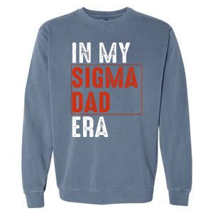 In My Sigma Dad Era Funny Meme Alpha Male Sigma Daddy Father Garment-Dyed Sweatshirt